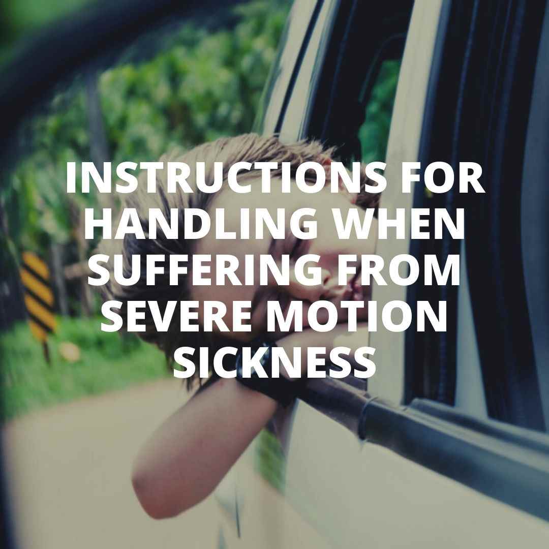 Instructions for handling when suffering from severe motion sickness